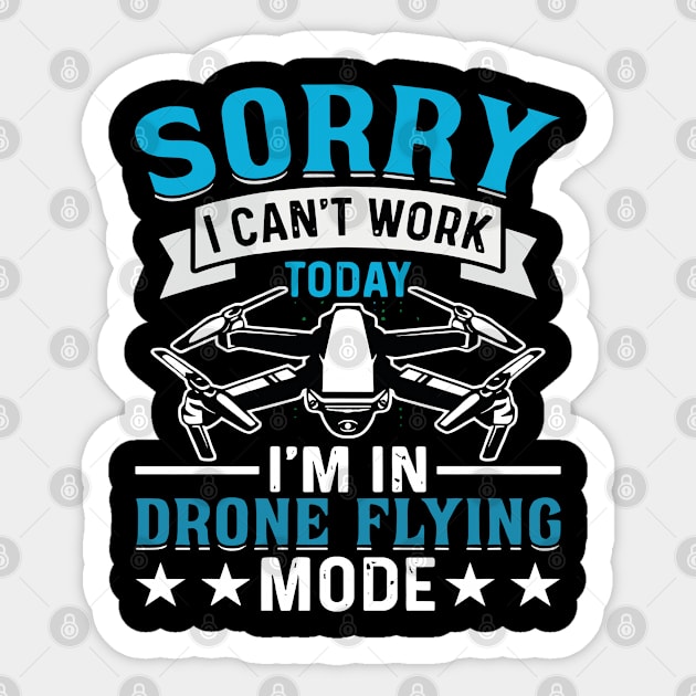 SORRY I CANT  WORK TODAY IM IN DRONE FLYING MODE Sticker by rhazi mode plagget